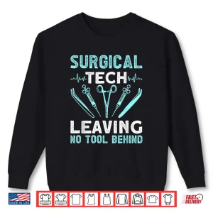 Sweatshirt Surgical Tech Leaving No Tool Behind Surgical Doctors Shirt