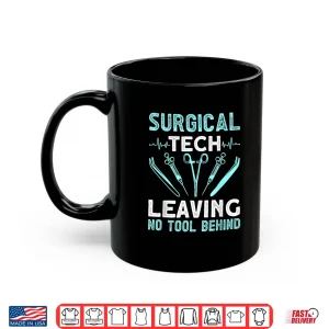 Mug Surgical Tech Leaving No Tool Behind Surgical Doctors Shirt