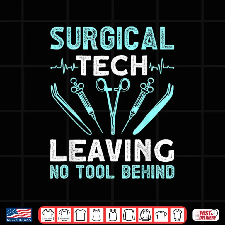 Design Surgical Tech Leaving No Tool Behind Surgical Doctors Shirt