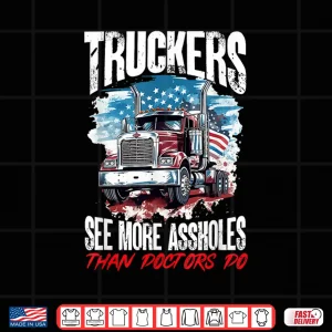 Trucker Truck Truckers See More Assholes Than Doctors Do Shirt 4 Design Trucker Truck Truckers See More Assholes Than Doctors Do Shirt