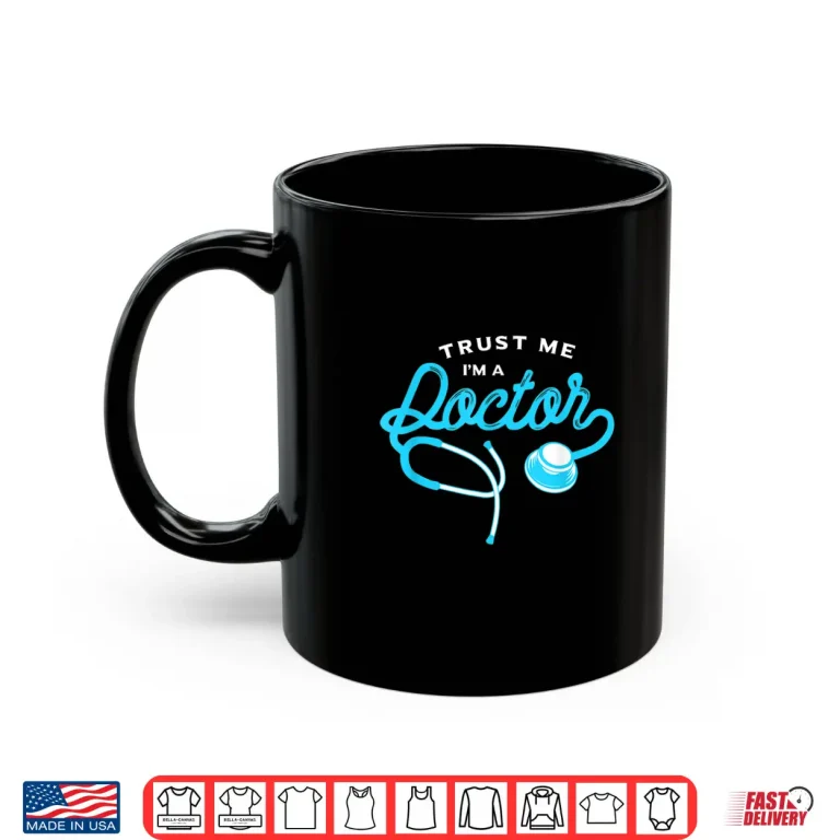 Mug Trust Me I Am A Doctor Gift For Doctors Shirt