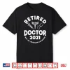 2021 Retired Doctor Saying Doctors Shirt
