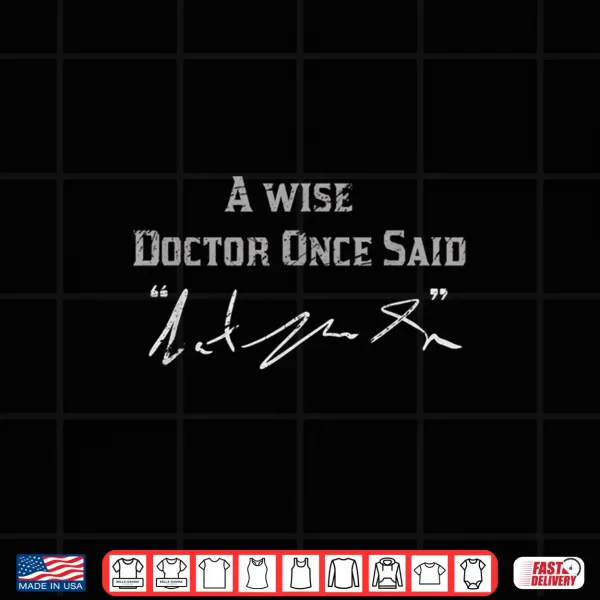 Design A Wise Doctor Once Said Bad Handwriting Funny Doctors Shirt