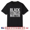 Black Doctors Matter Political Unity Ethnic T Shirt