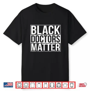 Black Doctors Matter Political Unity Ethnic T Shirt