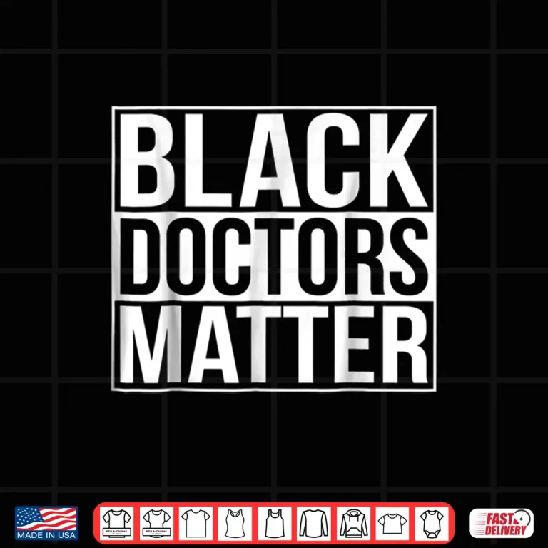Design Black Doctors Matter Political Unity Ethnic T Shirt
