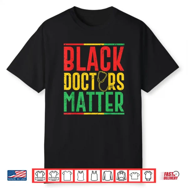 Black Doctors Matter Pro Black Medical Doctor Pride Outfit Shirt