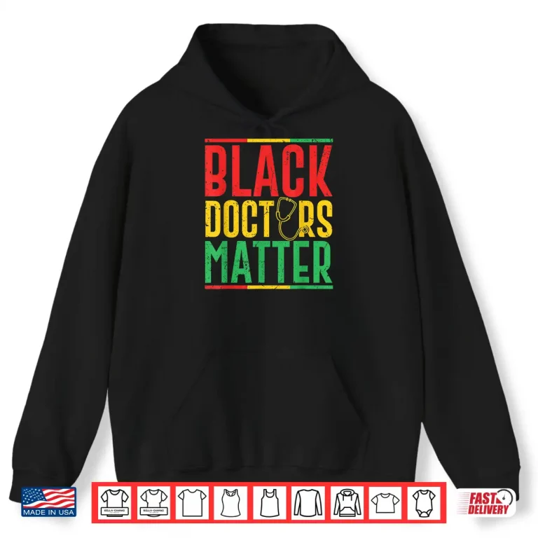 Hoodie Black Doctors Matter Pro Black Medical Doctor Pride Outfit Shirt