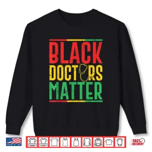 Sweatshirt Black Doctors Matter Pro Black Medical Doctor Pride Outfit Shirt