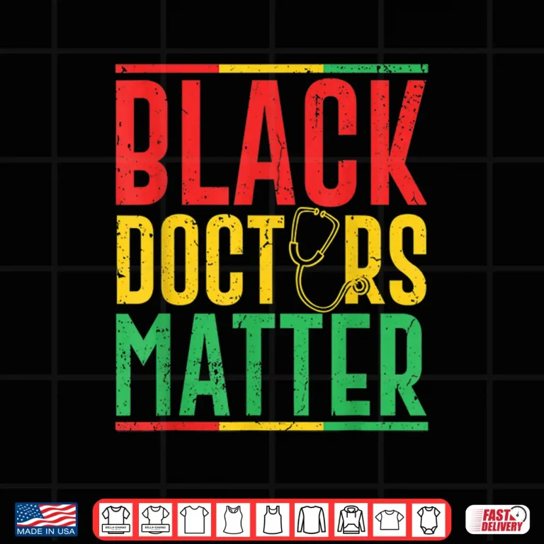 Design Black Doctors Matter Pro Black Medical Doctor Pride Outfit Shirt