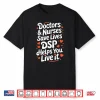 Direct Support Professional Doctors & Nurses Save Lives Dsp Shirt