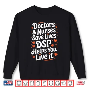 Sweatshirt Direct Support Professional Doctors Nurses Save Lives Dsp Shirt