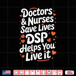 Design Direct Support Professional Doctors Nurses Save Lives Dsp Shirt