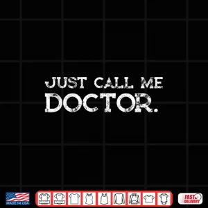 Design Doctor Md Gifts Just Call Me Doctor Funny Shirt Shirt