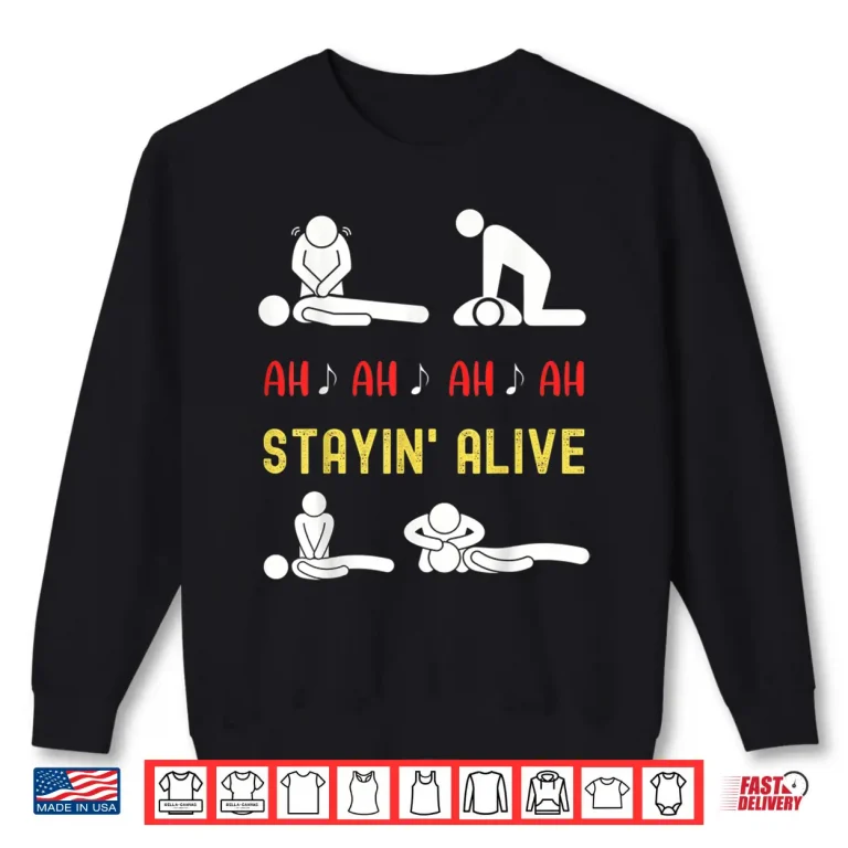 Sweatshirt Funny Ah Ah Ah Staying Alive Cpr Instructor Emt Paramedics Shirt