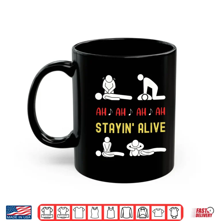 Mug Funny Ah Ah Ah Staying Alive Cpr Instructor Emt Paramedics Shirt