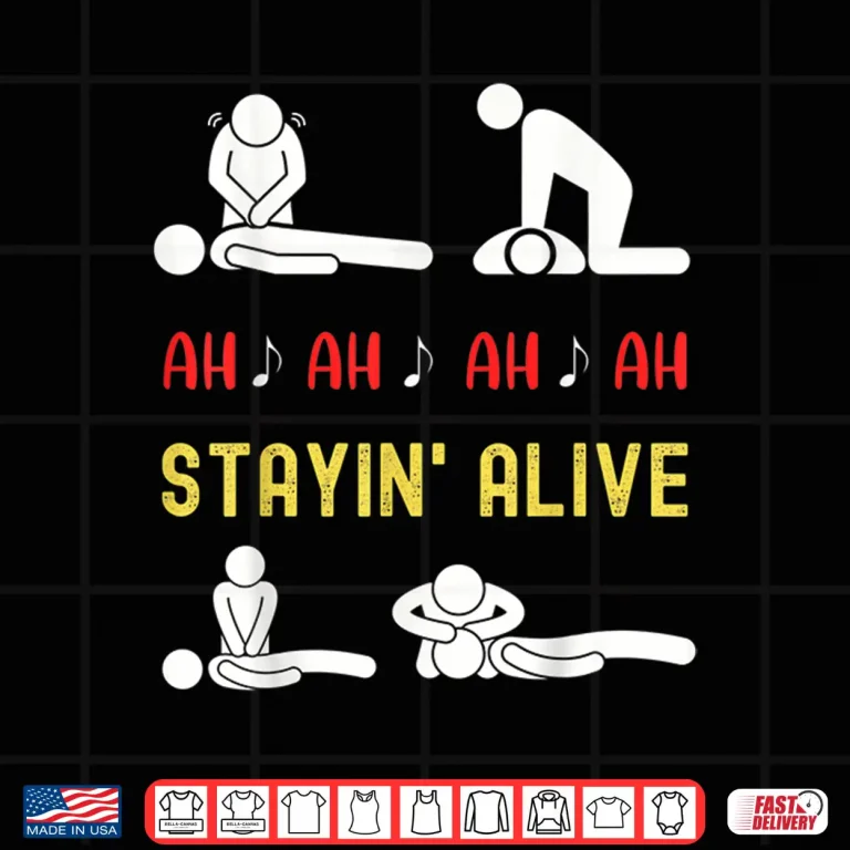 Design Funny Ah Ah Ah Staying Alive Cpr Instructor Emt Paramedics Shirt