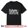 Future Doctor Shirt For Kids Who Want To Be Doctors Shirt