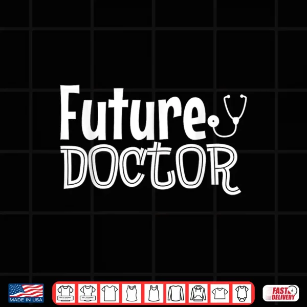 Design Future Doctor Shirt For Kids Who Want To Be Doctors Shirt