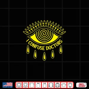 Design I Confuse Doctors Shirt