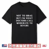 I’M What Doctors Call Moderate To Severe Chronic Illness Shirt