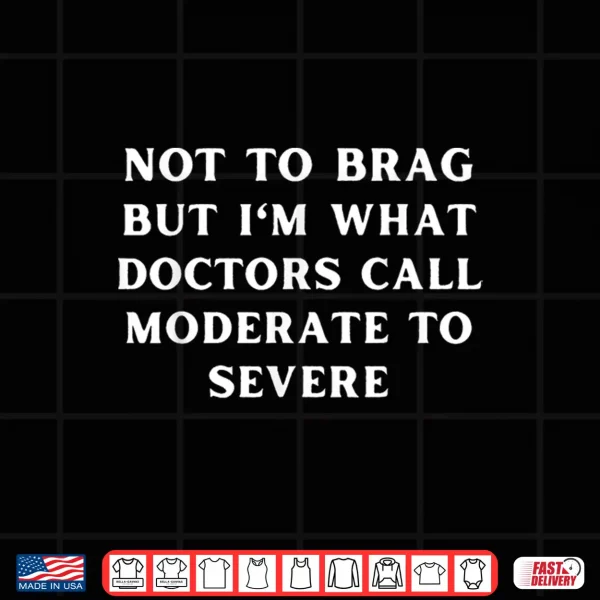 Design IM What Doctors Call Moderate To Severe Chronic Illness Shirt