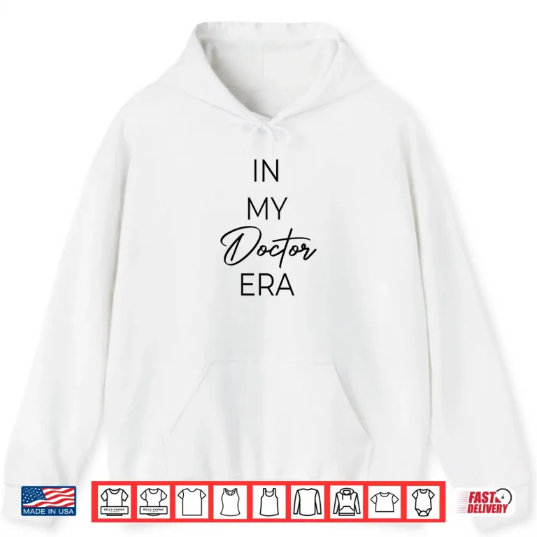 Hoodie In My Doctor Era Shirt