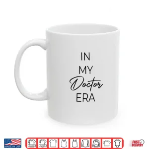 Mug In My Doctor Era Shirt