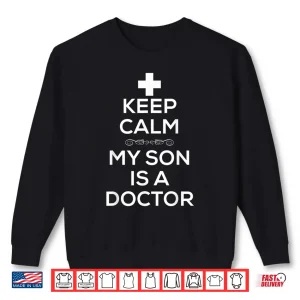 Sweatshirt Keep Calm My Son Is A Doctor T Shirt For Women Men Doctors