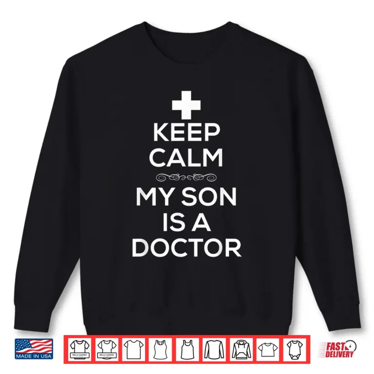 Sweatshirt Keep Calm My Son Is A Doctor T Shirt For Women Men Doctors