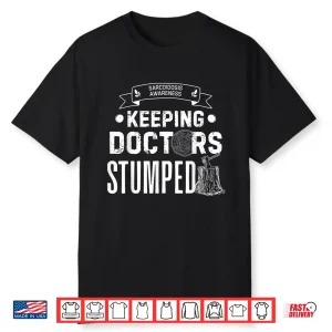 Keeping Doctors Stumped Sarcoidosis Shirt