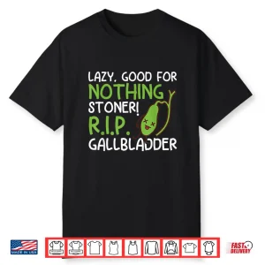 Lazy Good For Nothing Stoner R.I.P Funny Gallbladder Stone Shirt