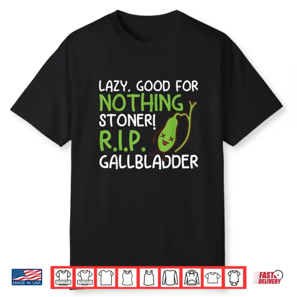 Lazy Good For Nothing Stoner R.I.P Funny Gallbladder Stone Shirt