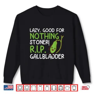 Sweatshirt Lazy Good For Nothing Stoner R.I.P Funny Gallbladder Stone Shirt