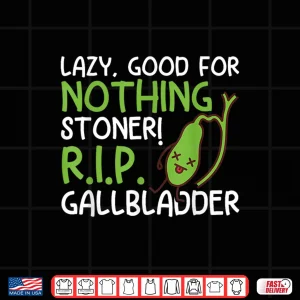 Design Lazy Good For Nothing Stoner R.I.P Funny Gallbladder Stone Shirt
