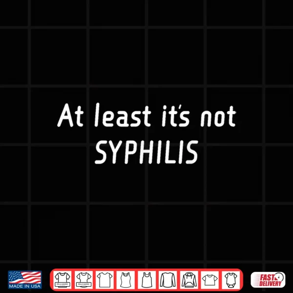 Design Medical Humor At Least ItS Not Syphilis Quirky Health Nurse Shirt