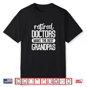 Mens Retired Doctors Make The Best Grandpas Medical Retirement Shirt