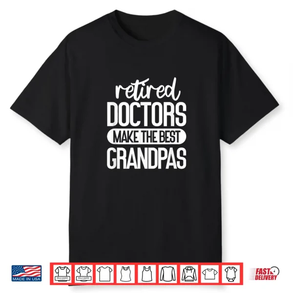 Mens Retired Doctors Make The Best Grandpas Medical Retirement Shirt