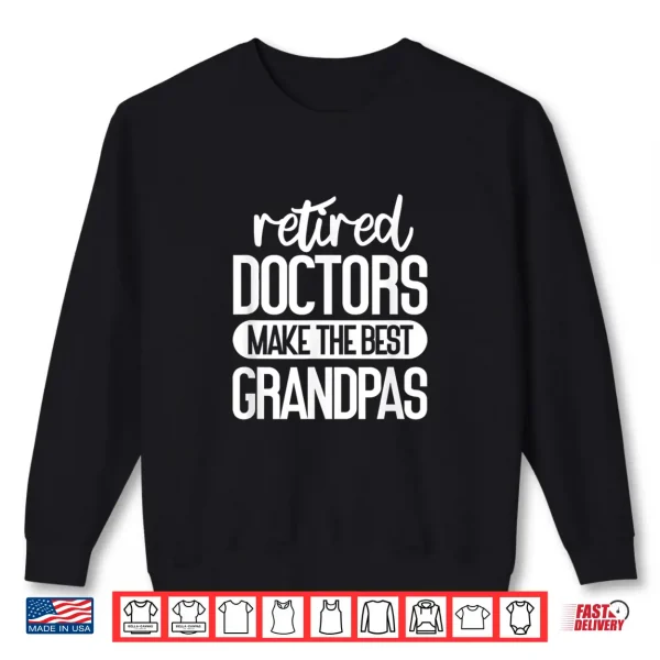 Sweatshirt Mens Retired Doctors Make The Best Grandpas Medical Retirement Shirt
