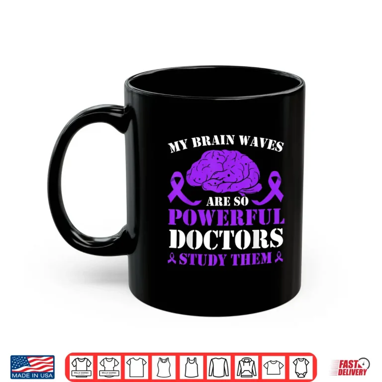 Mug My Brain Waves Are So Powerful Doctors Study Them Epilepsy Shirt