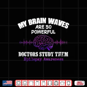 Design My Brain Waves Are So Powerful Doctors Study Them Gift Shirt