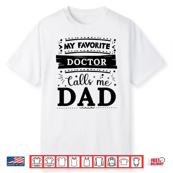My Favorite Doctor Calls Me Dad Doctor Dad Shirt