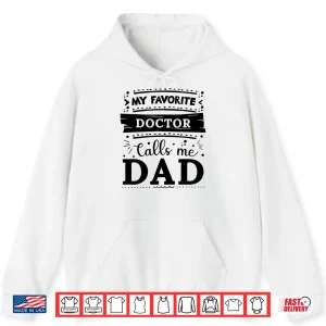 Hoodie My Favorite Doctor Calls Me Dad Doctor Dad Shirt