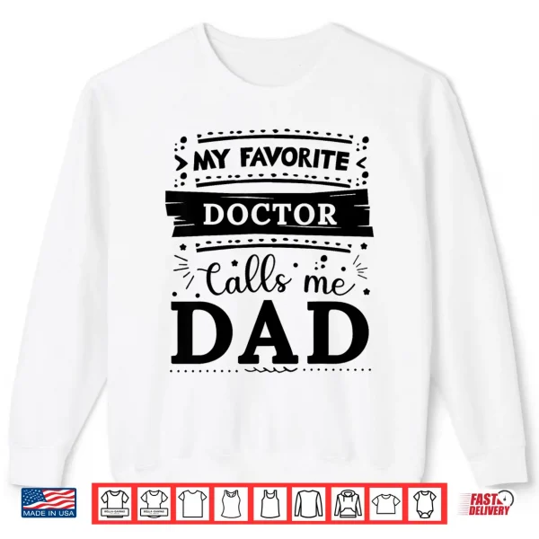 Sweatshirt My Favorite Doctor Calls Me Dad Doctor Dad Shirt