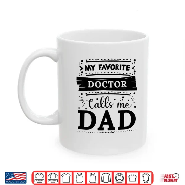 Mug My Favorite Doctor Calls Me Dad Doctor Dad Shirt