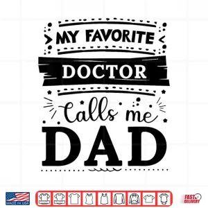 Design My Favorite Doctor Calls Me Dad Doctor Dad Shirt