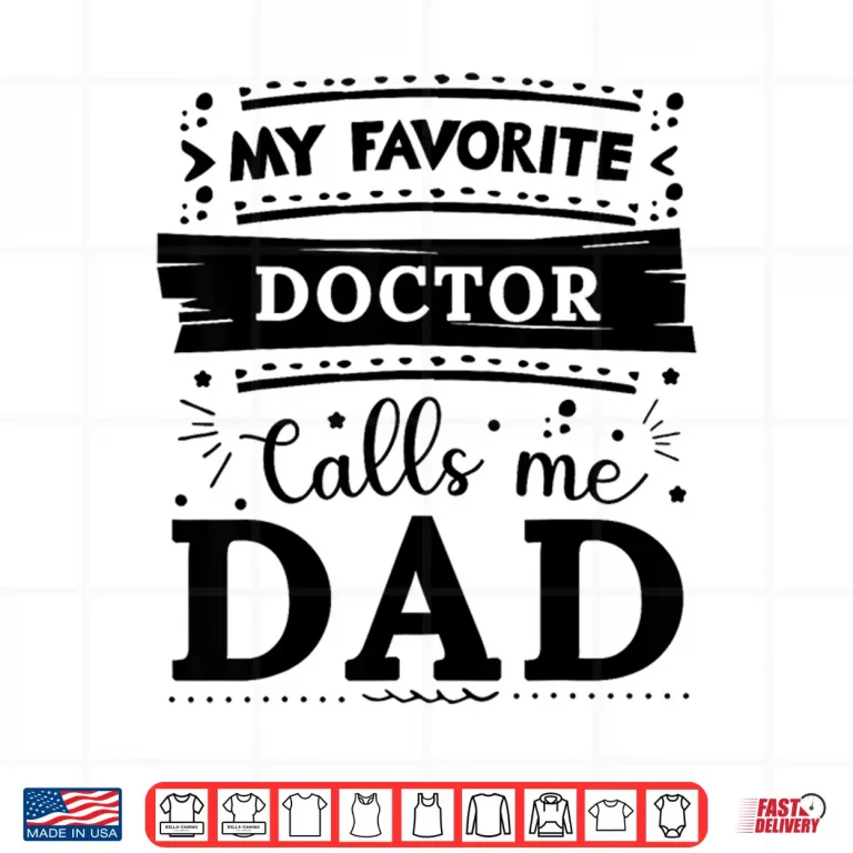 Design My Favorite Doctor Calls Me Dad Doctor Dad Shirt
