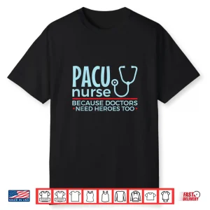 Pacu Nurse Doctors Need Heroes Too Shirt