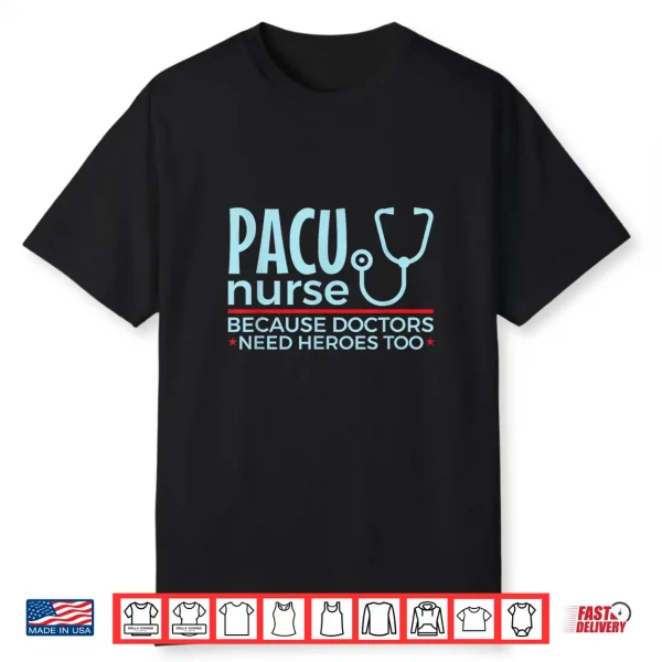 Pacu Nurse Doctors Need Heroes Too Shirt