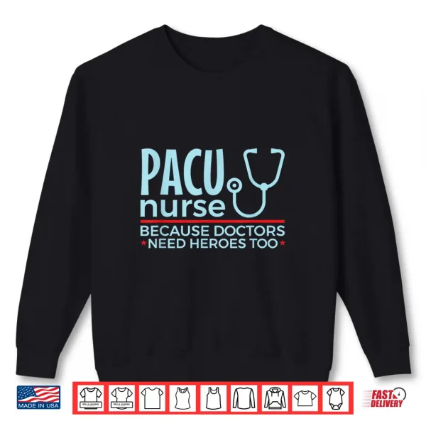 Sweatshirt Pacu Nurse Doctors Need Heroes Too Shirt